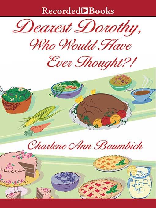 Title details for Dearest Dorothy, Who Would Have Ever Thought?! by Charlene Baumbich - Wait list